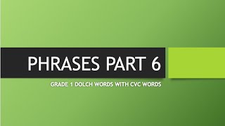 PHRASES PART 6  GRADE 1 DOLCH SIGHT WORDS WITH CVC WORDS [upl. by Nner218]