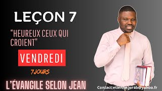 Leçon 7  Heureux ceux qui croient  VENDREDI [upl. by Aveer]