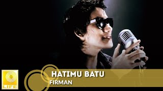 Firman Siagian  Hatimu Batu Official Music Video [upl. by Akimihs]