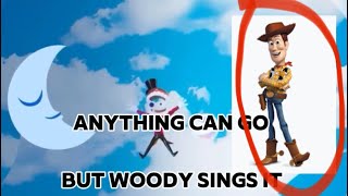 Anything can go But Woody sings it  ft CG5 [upl. by Freytag]