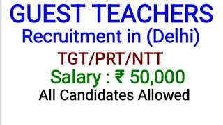 GUEST TEACHERS Recruitment 2024DelhTGTPRTNTTsalary ₹ 50000all Candidates Allowed [upl. by Renee]