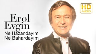 Erol Evgin  Ne Hazandayım Ne Bahardayım Official Audio [upl. by Mcneil277]