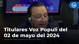 Titulares Voz Populi del 02 de mayo del 2024 [upl. by Bolen]