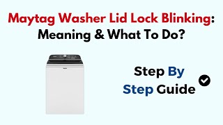 Maytag Washer Lid Lock Blinking Meaning amp What To Do [upl. by Anattar]