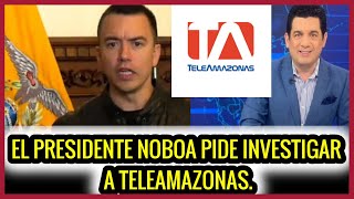 Urge Noboa pide investigar a Teleamazonas Mira por qué [upl. by Gaddi]