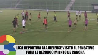 Liga Deportiva Alajuelense visitó el Pensativo para el reconocimiento de cancha [upl. by Inkster]