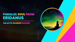 Parallel Soul From Eridanus  Galactic Akashic Reading [upl. by Burrell622]