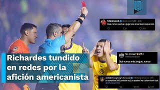 Richard Sánchez es tundido en redes por la afición americanista tras su expulsión ante Pumas [upl. by Aeriela232]