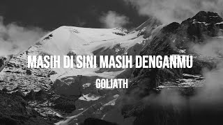 GOLIATH  MASIH DISINI MASIH DENGANMU  LIRIK [upl. by Ellerey]