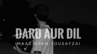 Dard Aur Dil Sadma Tera Mujhe  Maaz Khan Yousafzai  Cover  Original Music [upl. by Fries]