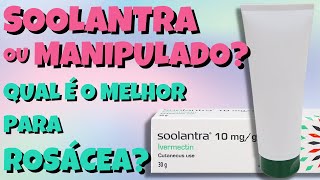 USO DA IVERMECTINA PARA ROSÁCEA  É MELHOR SOOLANTRA OU MANIPULADA [upl. by Raskind]