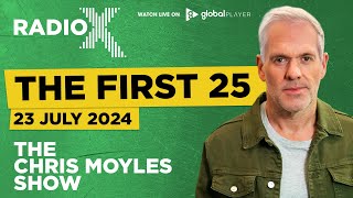 The First 25  23rd July 2024  The Chris Moyles Show [upl. by Bahr]