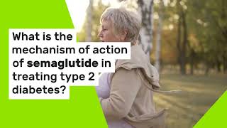 What Is The Mechanism Of Action Of Semaglutide In Treating Type 2 Diabetes [upl. by Muirhead]