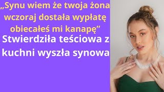 „Synu wiem że twoja żona wczoraj dostała wypłatę Obiecałeś mi kanapę” — stwierdziła teściowa [upl. by Raymond]