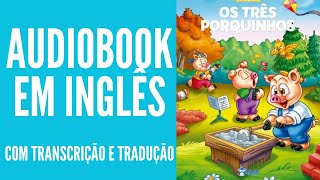 AUDIOBOOK EM INGLÊS  OS TRÊS PORQUINHOS COM LEGENDA EM INGLÊS E TRADUÇÃO EM PORTUGUÊS [upl. by Elly]