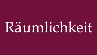 How to Pronounce Räumlichkeit Spatiality Correctly in German [upl. by Eardnaed]