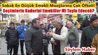 Sokak En Düşük Emekli Maaşlarına Çok Öfkeli Yerel Seçimlerin Kaderini Emekliler Mi Tayin Edecek [upl. by Aiyot83]