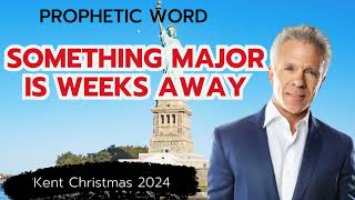 Kent Christmas 2024 PROPHETIC WORD SOMETHING MAJOR IS WEEKS AWAY Urgent Prophecy [upl. by Parke]