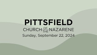 September 22 2024  Sunday Service  Pittsfield Church of the Nazarene [upl. by Deibel]