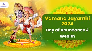 Vamana Jayanthi 2024  Day of Abundance amp Wealth [upl. by Stuppy560]