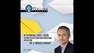 309  Rethinking Adult ADHD with Dr Russell Ramsay [upl. by Nilerual]