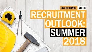 Construction Week In Focus  S02E01 Recruitment outlook – Summer 2018 [upl. by Ona]