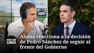 Alsina reacciona a la continuidad de Pedro Sánchez al frente del Gobierno [upl. by Way893]