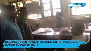 REELING UNDER POWER FAILURES VALPOI VILLAGERS MARCH TO POWER DEPT [upl. by Gladys]