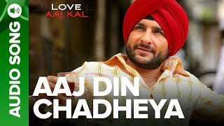 AAJ DIN CHADHEYA  Full Audio Song  Love Aaj Kal  Saif Ali Khan amp Giselli Monteiro [upl. by Hajidak]