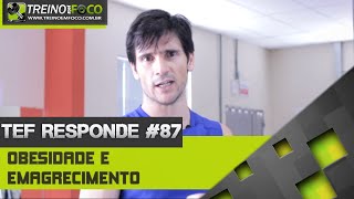 Emagrecimento de Pessoas Obesas  Qual treinamento é eficiente  TEF Responde 87 [upl. by Baxie79]