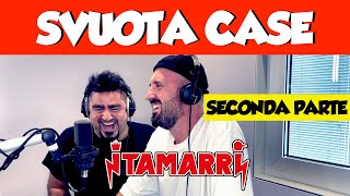 I TAMARRI  SVUOTA CASE SECONDA PARTE [upl. by Thomasin]