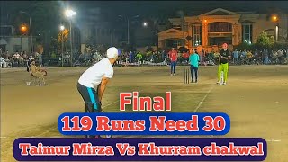 Taimur Mirza Vs Khurram chakwal 119 Runs Need 30 Balls Taimur Mirza 75 Runs Kamal Ke Batting [upl. by Teage]