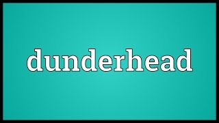 Dunderhead Meaning [upl. by Ennaitsirk]