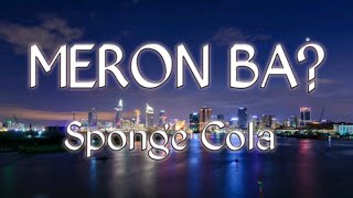 Meron Ba Lyrics  Sponge Cola [upl. by Caprice]