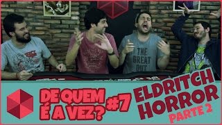 De Quem É A Vez 07  Eldritch Horror  Parte 2 [upl. by Liebermann]