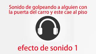 Sonido de Golpeando a Alguien con la Puerta del Carro y Este Cae al Piso efecto de sonido 1 [upl. by Debbee]