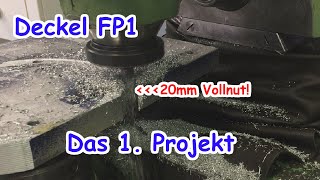 Deckel FP1  Das 1 Projekt  Wer schneidet da noch sein Alu zu [upl. by Eylk]