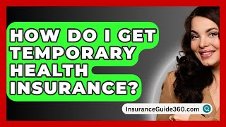 How Do I Get Temporary Health Insurance  InsuranceGuide360com [upl. by Nyliuqcaj292]