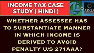 Whether assessee has to substantiate manner in which income is derived to avoid penalty us 271AAA [upl. by Yornoc370]