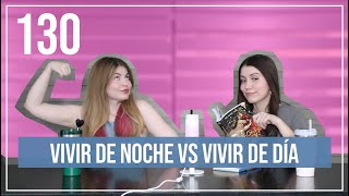 Vivir de noche VS vivir de día  EP 130 [upl. by Kostival]