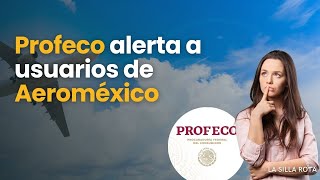 Profeco alerta a usuarios de Aeroméxico Vivaaerobus y Volaris [upl. by Annaoi]