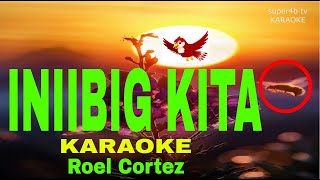 INIIBIG KITA By Roel Cortez KARAOKE Version 5D Surround Sounds [upl. by Lindahl]