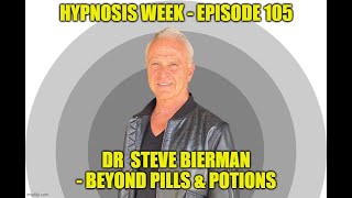 Hypnosis Week 105 Dr Steve Bierman MD Healing Beyond Pills amp Potions Hypnosis NLP amp Suggestion [upl. by Teiv]