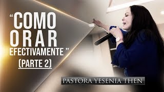 Pastora Yesenia Then  Como Orar Efectivamente quotCONFERENCIAquot PARTE 2 [upl. by Pani]