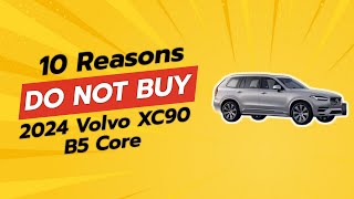 2024 Volvo XC90 B5 Core 🚫  10 Reasons NOT to Buy [upl. by Ahsinrat]