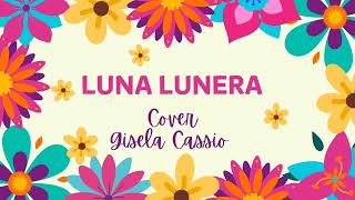 Luna Lunera Cover Gisela Cassio [upl. by Adnarem720]