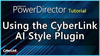 Using the CyberLink AI Style Plugin with PowerDirector  PowerDirector Video Editor Tutorial [upl. by Enyala]