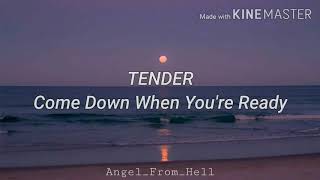 TENDER  Come Down When Youre Ready  Sub Español [upl. by Adoc303]