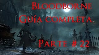 Bloodborne GUIA COMPLETA PARTE 22 Gran cáliz Pthumeru Ihyll [upl. by Nauqaj502]