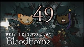 Best Friends Play Bloodborne Part 49 [upl. by Brandise]